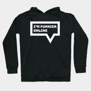 Internet Introvert Humor - I'm Funnier Online Hoodie